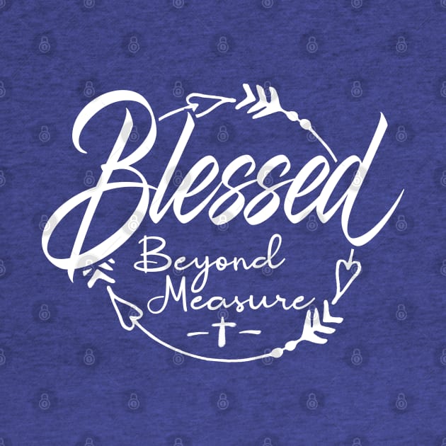 Blessed Beyond Measure by PacPrintwear8